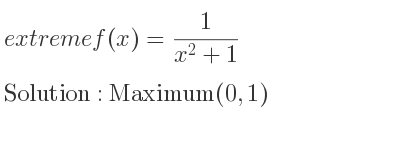The extreme f(x)= 1/(x^2+1) is Maximum(0,1)